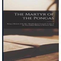 Anonymous The Martyr of the Pongas: Being a Memoir of the Rev. Hamble James
