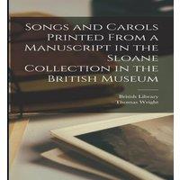 Thomas Wright Songs & Carols Printed From a Manuscript in the Sloane