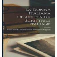 Anonymous La Donna Italiana Descritta Da Scrittrici Italiane: In Una Serie