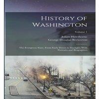 Julian Hawthorne History of Washington: The Evergreen State, From Early Dawn to