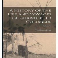 Washington Irving A History of the Life & Voyages of Christopher Columbus; Volume
