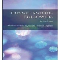 Robert Moon Fresnel & his Followers: A Criticism : to Which are Appended