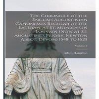 Adam Hamilton The Chronicle of the English Augustinian Canonesses Regular of the