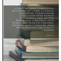 Anonymous Clerical & Parochial Records Of Cork, Cloyne, & Ross, Taken