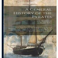 Charles Johnson A General History of the Pyrates: From Their First Rise and