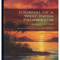 Matthew Gregory Lewis Journal of a West-India Proprietor: Kept During a Residence in the