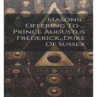 Anonymous Masonic Offering To ... Prince Augustus Frederick, Duke Of Sussex