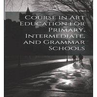 Anonymous Course in Art Education for Primary, Intermediate, & Grammar