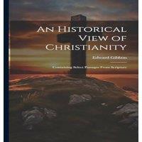 Edward Gibbon An Historical View of Christianity; Containing Select Passages in White