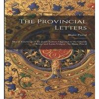 Blaise Pascal The Provincial Letters: Moral Teachings of the Jesuit Fathers in White