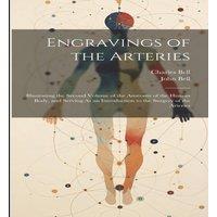 Charles Bell Engravings of the Arteries: Illustrating the Second Volume of the