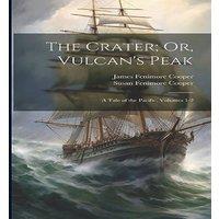 James Fenimore Cooper The Crater; Or, Vulcan's Peak: A Tale of the Pacific, Volumes 1-2