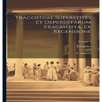 Euripides Tragoediae Superstites Et Deperditarum Fragmenta, Ex Recensione: