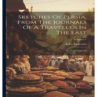 John Malcolm Sketches Of Persia, From The Journals Of A Traveller In The East: