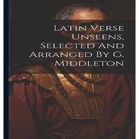 Anonymous Latin Verse Unseens, Selected & Arranged By G. Middleton