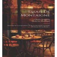 Michel de Montaigne Essais De Montaigne: Suivis De Sa Correspondance Et De La