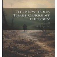 Anonymous The New York Times Current History: The European War; Volume 11