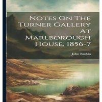 John Ruskin Notes On The Turner Gallery At Marlborough House, 1856-7 Hardcover