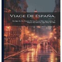 Anonymous Viage De Espana, : En Que Se Da Noticia De Las Cosas Mas