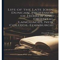 David Brown Life of the Late John Duncan, Professor of Hebrew & Oriental