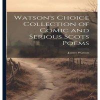 James Watson Watson's Choice Collection of Comic & Serious Scots Poems in White