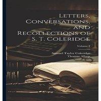Samuel Taylor Coleridge Letters, Conversations, & Recollections of S. T. Coleridge;