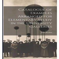 John Ruskin Catalogue of Examples Arranged for Elementary Study in the
