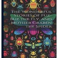 Anonymous The Wonderful Stories of Fuz-buz the fly, & Mother Graben the in White