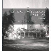 Anonymous Life of William Allen: With Selections From His Correspondence; in White