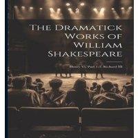 Anonymous The Dramatick Works of William Shakespeare: Henry Vi, Part 1-3. in White