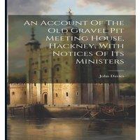 John Davies An Account Of The Old Gravel Pit Meeting House, Hackney, With