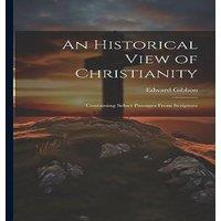 Edward Gibbon An Historical View of Christianity; Containing Select Passages