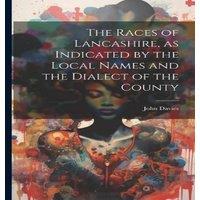 John Davies The Races of Lancashire, as Indicated by the Local Names & the