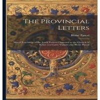 Blaise Pascal The Provincial Letters: Moral Teachings of the Jesuit Fathers