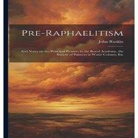 John Ruskin Pre-Raphaelitism; & Notes on the Principal Pictures in the Royal