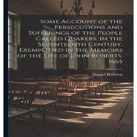 Daniel Roberts Some Account of the Persecutions & Sufferings of the People