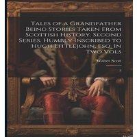 Walter Scott Tales of a Grandfather Being Stories Taken From Scottish History