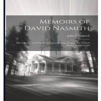 John Campbell Memoirs of David Nasmith: His Labours & Travels in Great