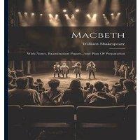 William Shakespeare Macbeth: With Notes, Examination Papers, & Plan Of Preparation