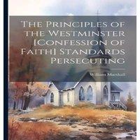 William Marshall The Principles of the Westminster [Confession of Faith] Standards