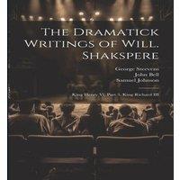 John Bell The Dramatick Writings of Will. Shakspere: King Henry Vi, Part 3. in White