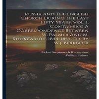 William Palmer Russia & The English Church During The Last Fifty Years. Vol. 1