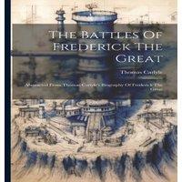 Thomas Carlyle The Battles Of Frederick The Great: Abstracted From Thomas