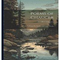 Geoffrey Chaucer Poems of Chaucer: Selections From His Earlier & Later Works in White