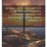 John Davis Some Account of the Wonderful Operations of Divine Love & Mercy
