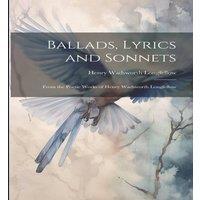 Henry Wadsworth Longfellow Ballads, Lyrics & Sonnets: From the Poetic Works of Henry in White