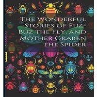 Anonymous The Wonderful Stories of Fuz-buz the fly, & Mother Graben the