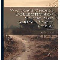 James Watson Watson's Choice Collection of Comic & Serious Scots Poems