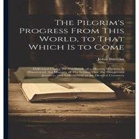 John Bunyan The Pilgrim's Progress From This World, to That Which is to Come:
