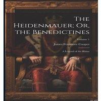 James Fenimore Cooper The Heidenmauer; Or, the Benedictines: A Legend of the Rhine;